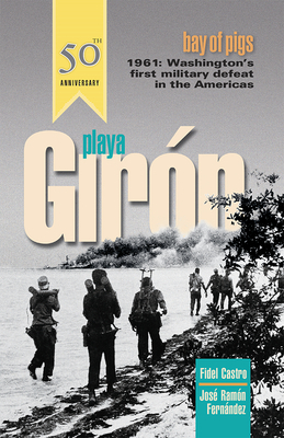 Playa Girón/Bay of Pigs: Washington's First Military Defeat in the Americas by Fidel Castro, Jose Ramon Fernandez