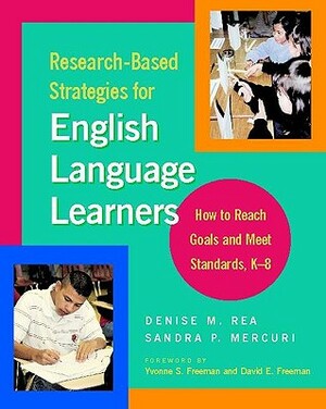 Research-Based Strategies for English Language Learners: How to Reach Goals and Meet Standards, K-8 by Denise Rea, Sandra Mercuri