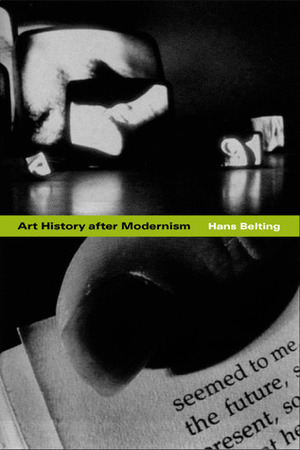 Art History after Modernism by Hans Belting, Mitch Cohen, Kenneth J. Northcott, Caroline Saltzwedel