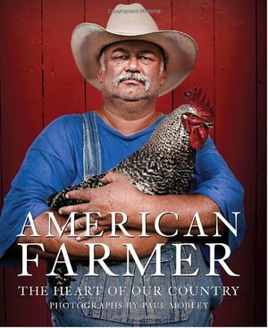 American Farmer: The Heart of Our Country by Katrina Fried, Paul Mobley