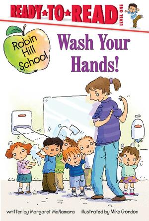 Wash Your Hands!: Ready-to-Read Level 1 by Margaret McNamara, Mike Gordon
