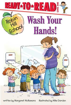 Wash Your Hands!: Ready-to-Read Level 1 by Mike Gordon, Margaret McNamara