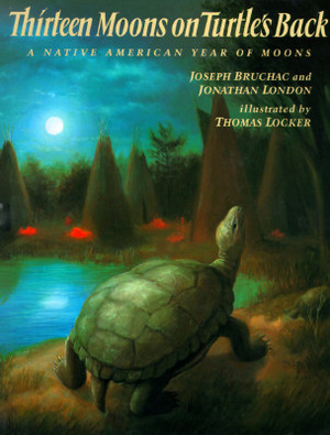 Thirteen Moons on Turtle's Back: A Native American Year of Moons by Joseph Bruchac, Jonathan London