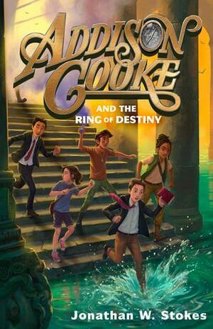 Addison Cooke and the Ring of Destiny by Jonathan W. Stokes