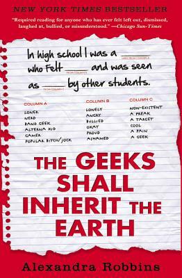 The Geeks Shall Inherit the Earth: Popularity, Quirk Theory, and Why Outsiders Thrive After High School by Alexandra Robbins