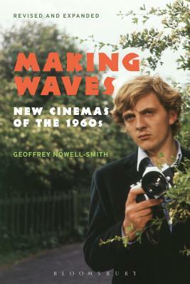 Making Waves, Revised and Expanded: New Cinemas of the 1960s by Geoffrey Nowell Smith