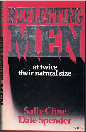 Reflecting men at twice their natural size by Dale Spender, Sally Cline, Sally Cline