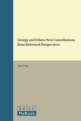 Liturgy and Ethics: New Contributions from Reformed Perspectives by 