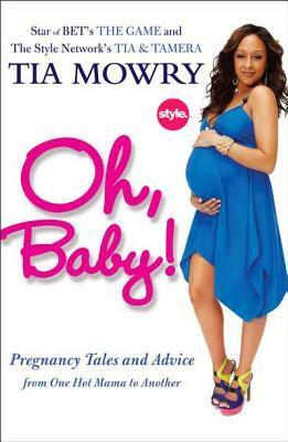 Oh, Baby!: Pregnancy Tales and Advice from One Hot Mama to Another by Tia Mowry