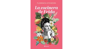 La cocinera de Frida by Florencia Etcheves