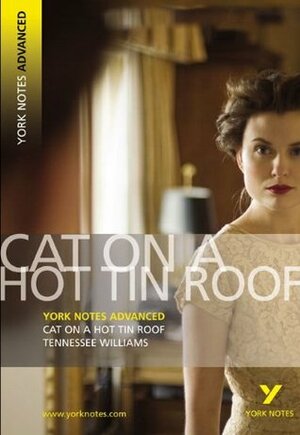 Cat on a Hot Tin Roof: Tennesse Williams (York Notes Advanced) by Steve Roberts