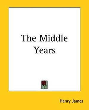 The Middle Years by Henry James