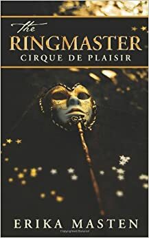 The Ringmaster: Cirque de Plaisir by Erika Masten