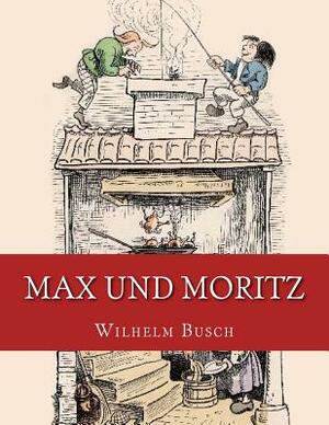 Max und Moritz: Originalausgabe von 1906 by Wilhelm Busch