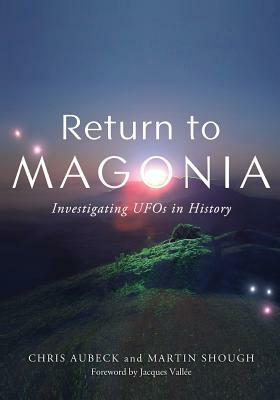 Return to Magonia: Investigating UFOs in History by Chris Aubeck, Martin Shough