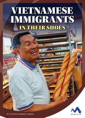 Vietnamese Immigrants: In Their Shoes by Cynthia Kennedy Henzel