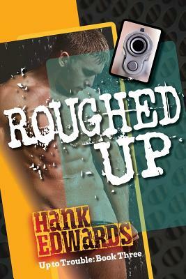 Roughed Up: Up to Trouble Book 3 by Hank Edwards