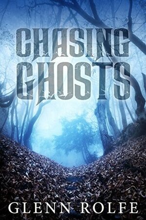Chasing Ghosts by Glenn Rolfe