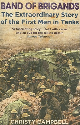Band of Brigands: The First Men in Tanks by Christy Campbell