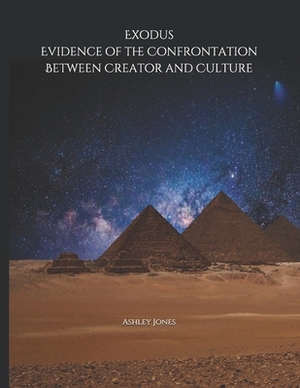 Exodus: Evidence of the Confrontation Between Creator and Culture by Ashley Jones