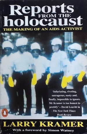 Reports from the Holocaust: The Making of an AIDS Activist by Larry Kramer