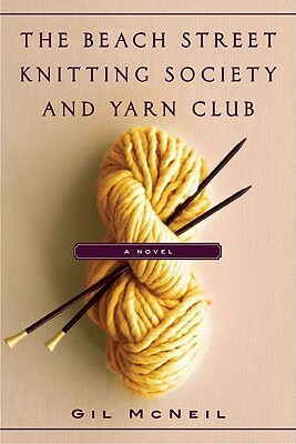 The Beach Street Knitting Society and Yarn Club by Gil McNeil