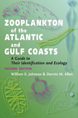 Zooplankton of the Atlantic and Gulf Coasts: A Guide to Their Identification and Ecology by Dennis M. Allen, William S. Johnson