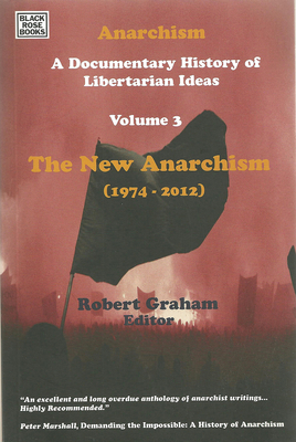 Anarchism Volume Three, Volume 3: A Documentary History of Libertarian Ideas, Volume Three - The New Anarchism by 