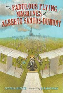 The Fabulous Flying Machines of Alberto Santos-Dumont by Eva Montanari, Victoria Griffith