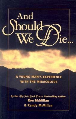 And Should We Die...: A Young Man's Experience with the Miraculous by Ron McMillan, Randy McMillan