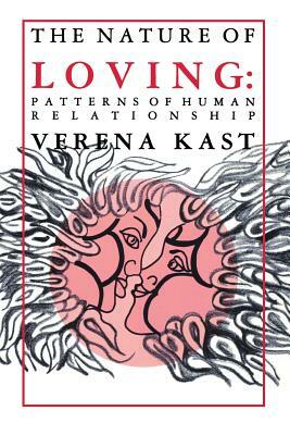 Nature of Loving: Patterns of Human Relationship by Verena Kast