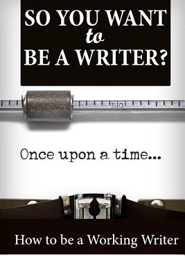 So You Want To Be A Writer? by Melissa Harris