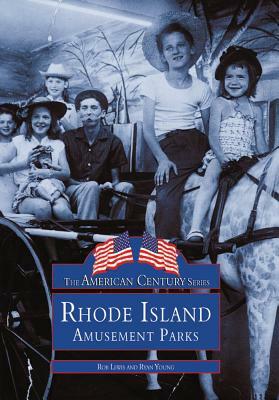 Rhode Island Amusement Parks by Rob Lewis, Ryan Young