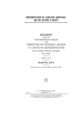 Implementation of caregiver assistance: are we getting it right? by Committee On Veterans (house), United St Congress, United States House of Representatives