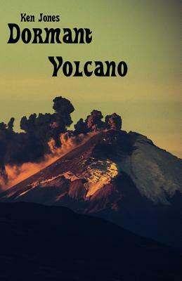 Dormant Volcano: Still More Published Poems Vol. 3 by Ken Jones