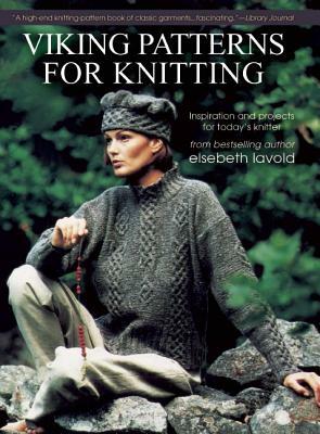 Viking Patterns for Knitting: Inspiration and Projects for Today's Knitter by Elsebeth Lavold