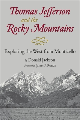 Thomas Jefferson & the Stony Mountains: Exploring the West from Monticello by Donald C. Jackson