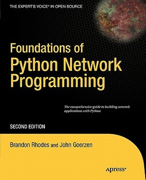 Foundations of Python Network Programming: The Comprehensive Guide to Building Network Applications with Python by Brandon Rhodes, John Goerzen, Tim Bower