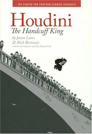 Houdini: The Handcuff King by Jason Lutes, Nick Bertozzi