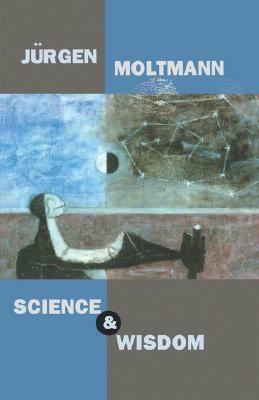 Science and Wisdom by Jürgen Moltmann