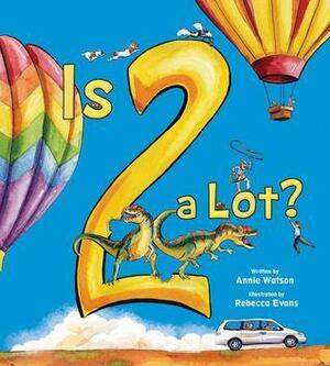 Is 2 a Lot: An Adventure With Numbers by Annie Watson