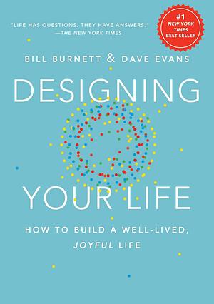 Designing Your Life: How to Build a Well-Lived, Joyful Life Spiral-bound Bill Burnett and Dave Evans by Bill Burnett, Bill Burnett, Dave Evans