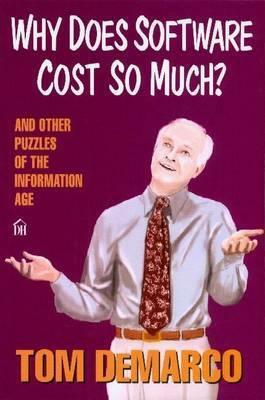 Why Does Software Cost So Much?: And Other Puzzles of the Information Age by Tom DeMarco