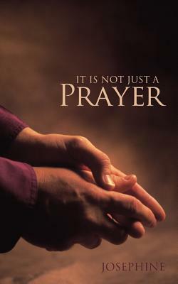 It Is Not Just a Prayer by Josephine