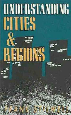 Understanding Cities &amp; Regions: Spatial Political Economy by Frank J. B. Stilwell