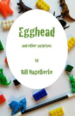 Egghead, and other surprises by Bill Nagelkerke