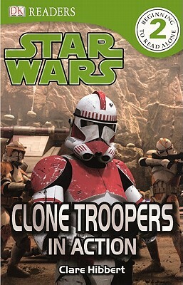 Clone Troopers in Action by Clare Hibbert