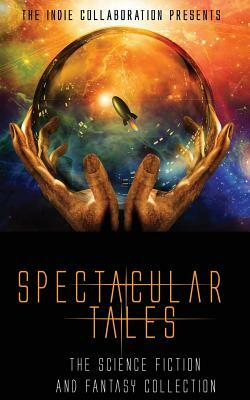 Spectacular Tales: The Science Fiction and Fantasy Collection by Adam Bigden, Alexandra Butcher, Donny Swords