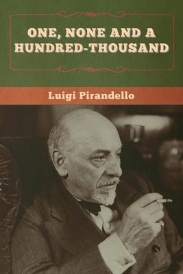 One, None and a Hundred-thousand by Luigi Pirandello