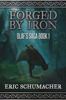 Forged By Iron (Olaf's Saga Book 1) by Eric Schumacher